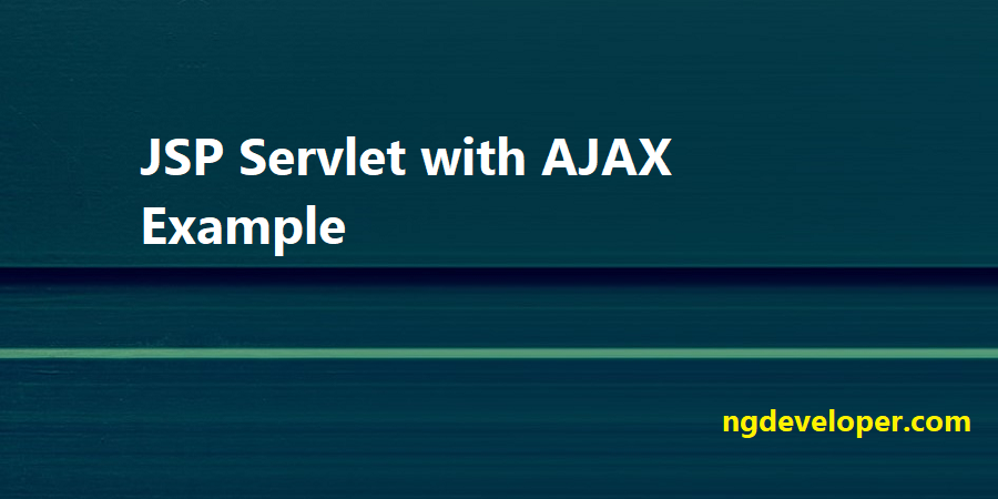 jsp-servlet-with-ajax-example-ngdeveloper