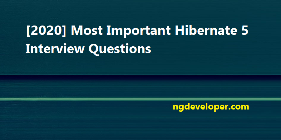 [2021] Most Important Hibernate 5 Interview Questions – NgDeveloper
